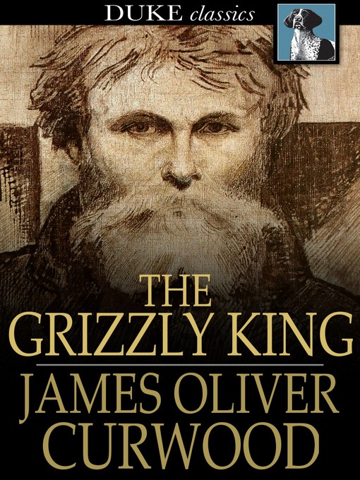 Titeldetails für The Grizzly King nach James Oliver Curwood - Verfügbar